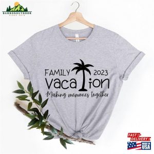 Family Vacation 2023 Shirt Making Memories Together Shirts For Unisex T Shirt 3