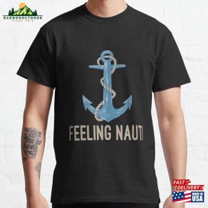 Feeling Nauti Funny Captain Boat Ship Lovers Classic T-Shirt Unisex Sweatshirt