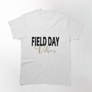 Field Day Vibes Classic T-Shirt Sweatshirt Hoodie