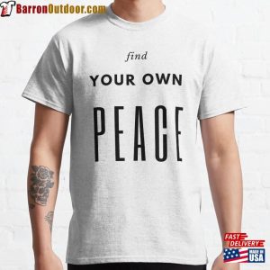 Find Your Own Peace Self Motivational Quotes Classic T-Shirt Hoodie