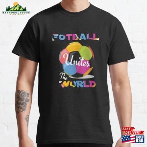 Football Unites The World Classic T-Shirt Hoodie