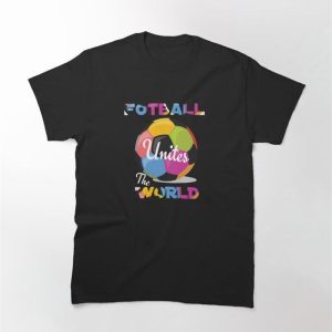 Football Unites The World Classic T-Shirt Hoodie