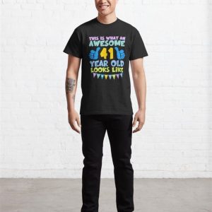 Fourty First Birthday This Is What An Awesome Looks Like Classic T Shirt Unisex 3