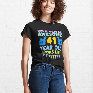 Fourty First Birthday This Is What An Awesome Looks Like Classic T Shirt Unisex 4