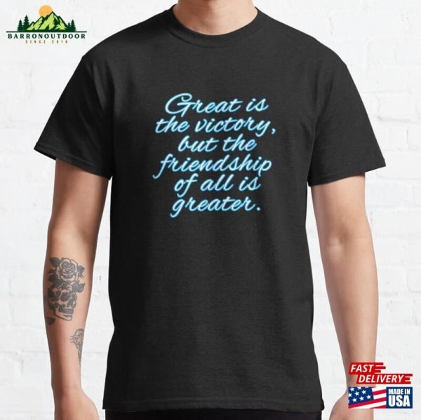 Friendship Saying Great Is The Victory Classic T-Shirt Hoodie