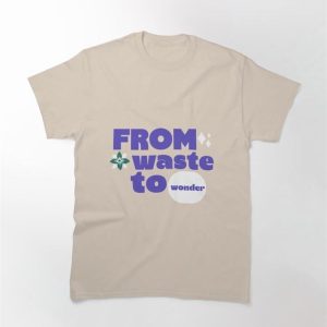 From Waste To Wonder Zero Classic T-Shirt Hoodie