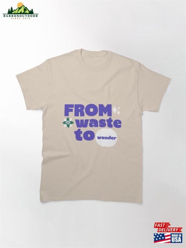 From Waste To Wonder Zero Classic T-Shirt Hoodie