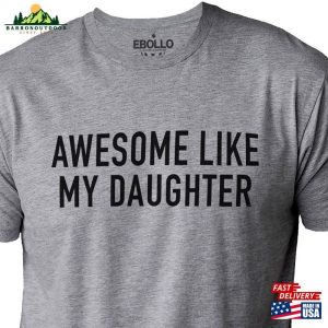 Funny Shirt For Men Awesome Like My Daughter Fathers Dad Gift From To Husband Classic Unisex