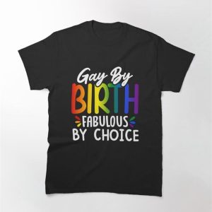 Gay By Birth Fabulous Choice Classic T-Shirt Unisex