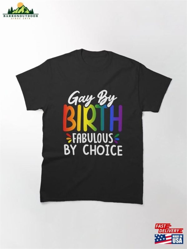 Gay By Birth Fabulous Choice Classic T-Shirt Unisex