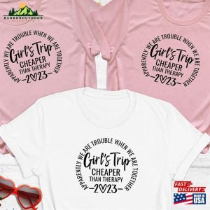 Girls Trip 2023 Shirt Cheaper Than Therapy Weekend Sweatshirt Classic