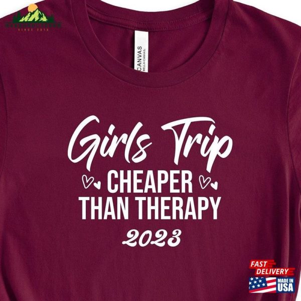 Girls Trip Cheaper Than Therapy 2023 Shirts Weekend Shirt Sweatshirt Classic