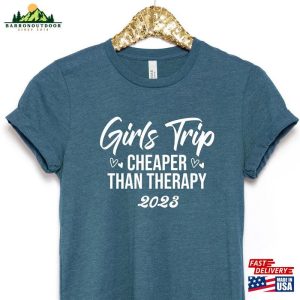 Girls Trip Cheaper Than Therapy 2023 Shirts Weekend Shirt Sweatshirt Classic 4