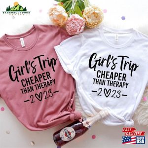 Girls Trip Cheaper Than Therapy Shirts 2023 Shirt Vacation Tee T-Shirt Sweatshirt