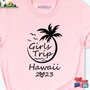 Girls Vacation Shirt Girl Trip 2023 Hawaii Sweatshirt T-Shirt