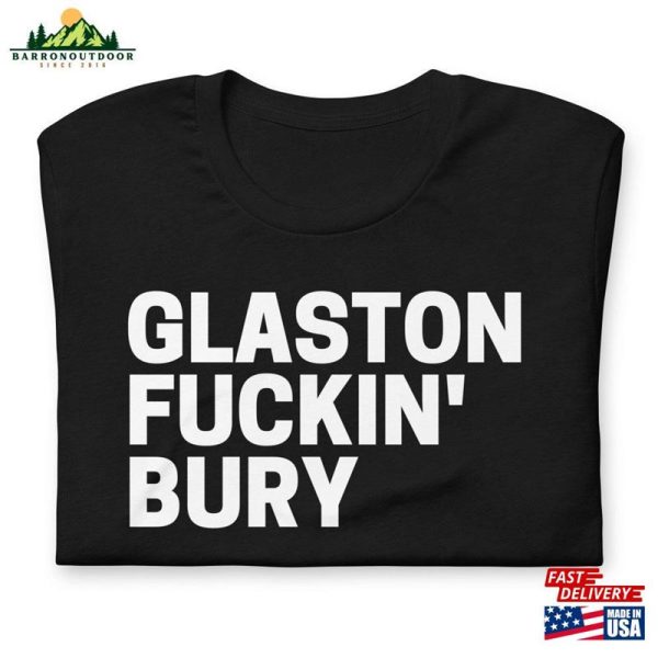 Glaston Fuckin’bury T-Shirt Unisex Unofficial Glastonbury Festival 2023 Hoodie Sweatshirt