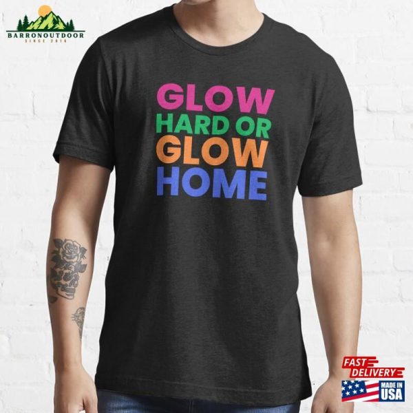 Glow Hard Or Home Essential T-Shirt Sweatshirt Hoodie