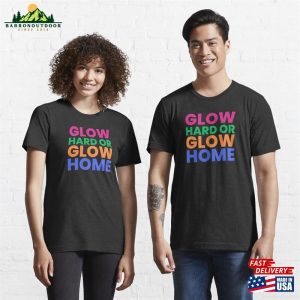 Glow Hard Or Home Essential T Shirt Sweatshirt Hoodie 3