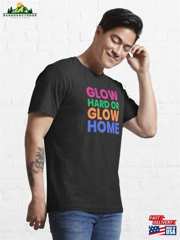 Glow Hard Or Home Essential T-Shirt Sweatshirt Hoodie