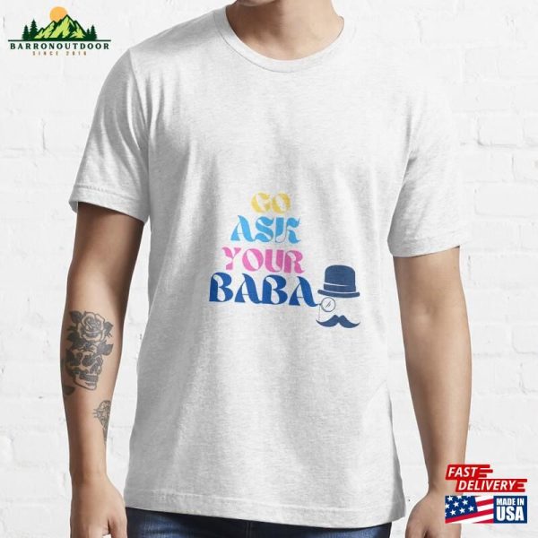 Go Ask Your Baba Essential T-Shirt Classic