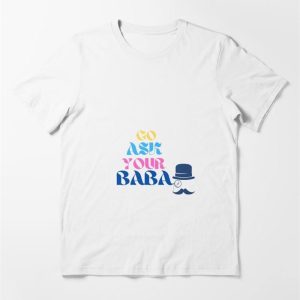 Go Ask Your Baba Essential T-Shirt Classic