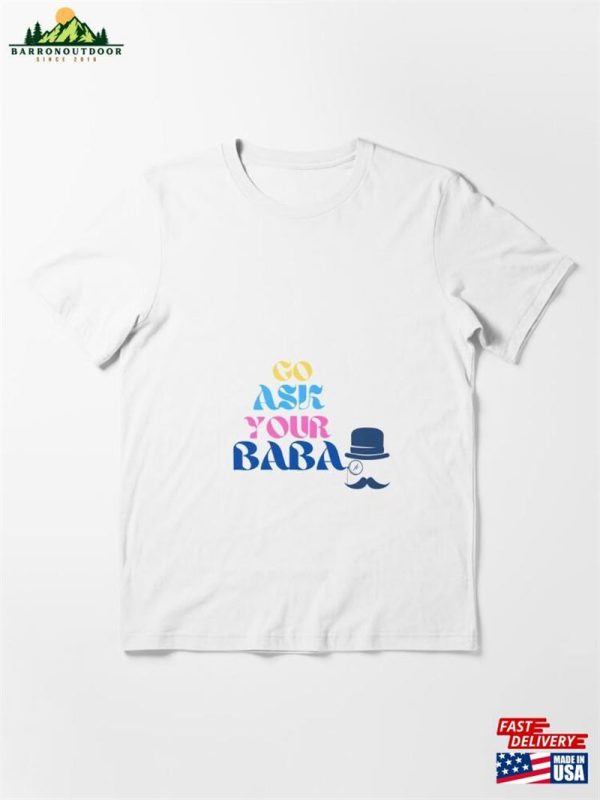 Go Ask Your Baba Essential T-Shirt Classic