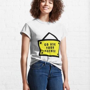 Go Ask Your Mother Funny Design Classic T Shirt Unisex 4