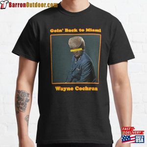 Goin’back To Miami Wayne Cochran Classic T-Shirt Hoodie