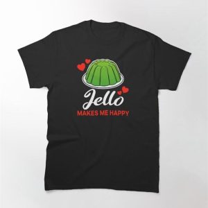 Green Jello Makes Me Happy Saying Classic T-Shirt Hoodie