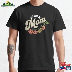 Happy Mother’s Day 2023 Cheers To Mom Classic T-Shirt Hoodie