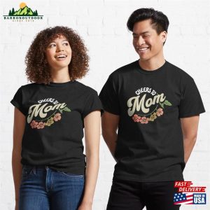 Happy Mother’s Day 2023 Cheers To Mom Classic T-Shirt Hoodie