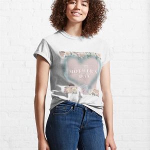 Happy Mothers Day Classic T Shirt Sweatshirt Unisex 4