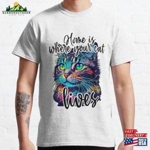 Home Is Where Your Cat Lives Classic T-Shirt Hoodie Unisex