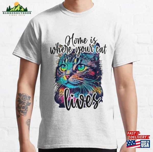 Home Is Where Your Cat Lives Classic T-Shirt Hoodie Unisex