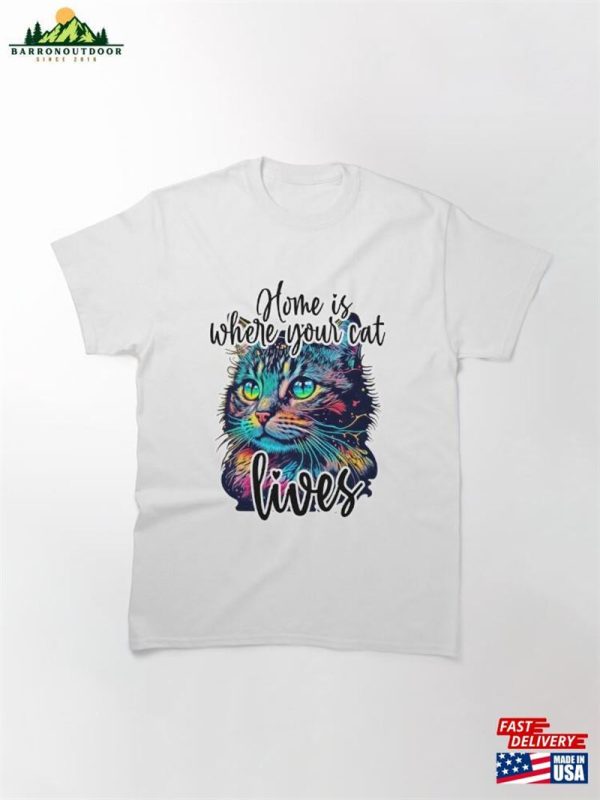 Home Is Where Your Cat Lives Classic T-Shirt Hoodie Unisex