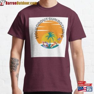 How About Sun Bathing T-Shirt Classic