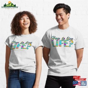 How To Live Life Classic T Shirt Hoodie 3