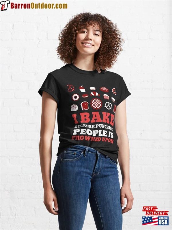 I Bake Because Punching People Is Frowned Upon Just Beat It Classic T-Shirt Unisex