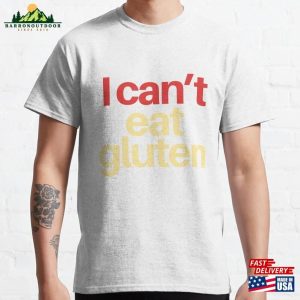 I Can’t Eat Gluten Classic T-Shirt Sweatshirt