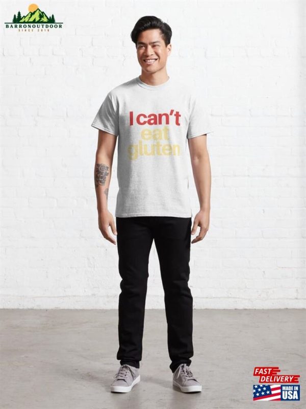 I Can’t Eat Gluten Classic T-Shirt Sweatshirt