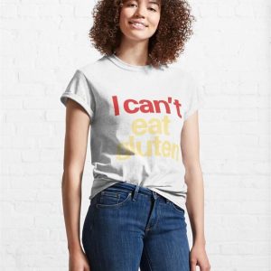 I Cant Eat Gluten Classic T Shirt Sweatshirt 4