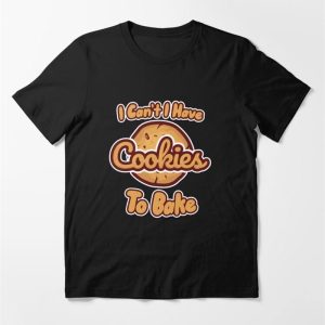 I Cant Have Cookies To Bake Essential T-Shirt Hoodie Sweatshirt