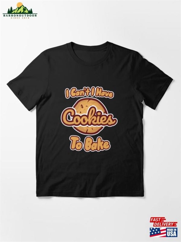 I Cant Have Cookies To Bake Essential T-Shirt Hoodie Sweatshirt