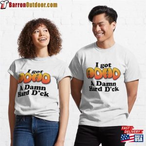 I Got Adhd A Damn Hard D Ck Classic T-Shirt Unisex