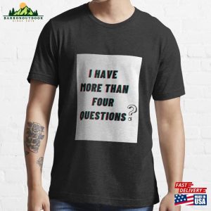 I Have More Than 4 Questions Essential T-Shirt Classic Hoodie