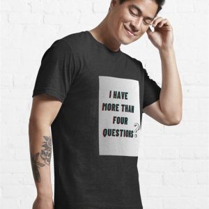 I Have More Than 4 Questions Essential T Shirt Classic Hoodie 4