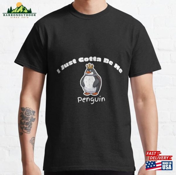 I Just Gotta Be Me Penguin Classic T-Shirt Sweatshirt