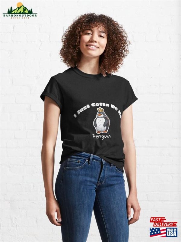 I Just Gotta Be Me Penguin Classic T-Shirt Sweatshirt