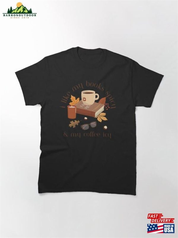 I Like My Books Spicy And Coffee Icy 2023 Classic T-Shirt Hoodie