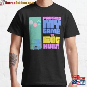 I Paused My Game To Egg Hunt Classic T-Shirt